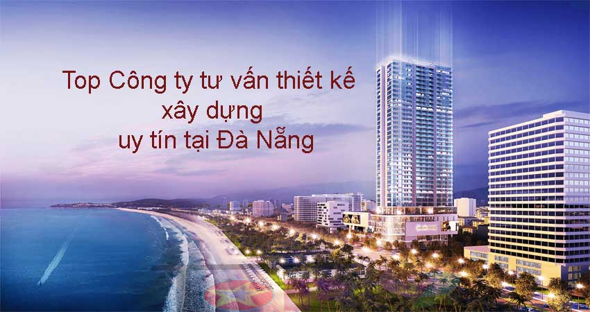 top-cong-ty-tu-van-thiet-ke-xay-dung-uy-tin-tai-da-nang